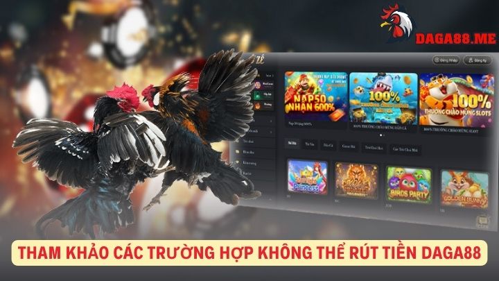 tham-khao-cac-truong-hop-khong-the-rut-tien-daga88